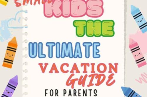 travel with kids the ultimate vacation guide for parents with helpful hints and tips everything you need to know