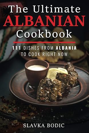 The Ultimate Albanian Cookbook, 111 Dishes From Albania To Cook Right Now, Balkan food