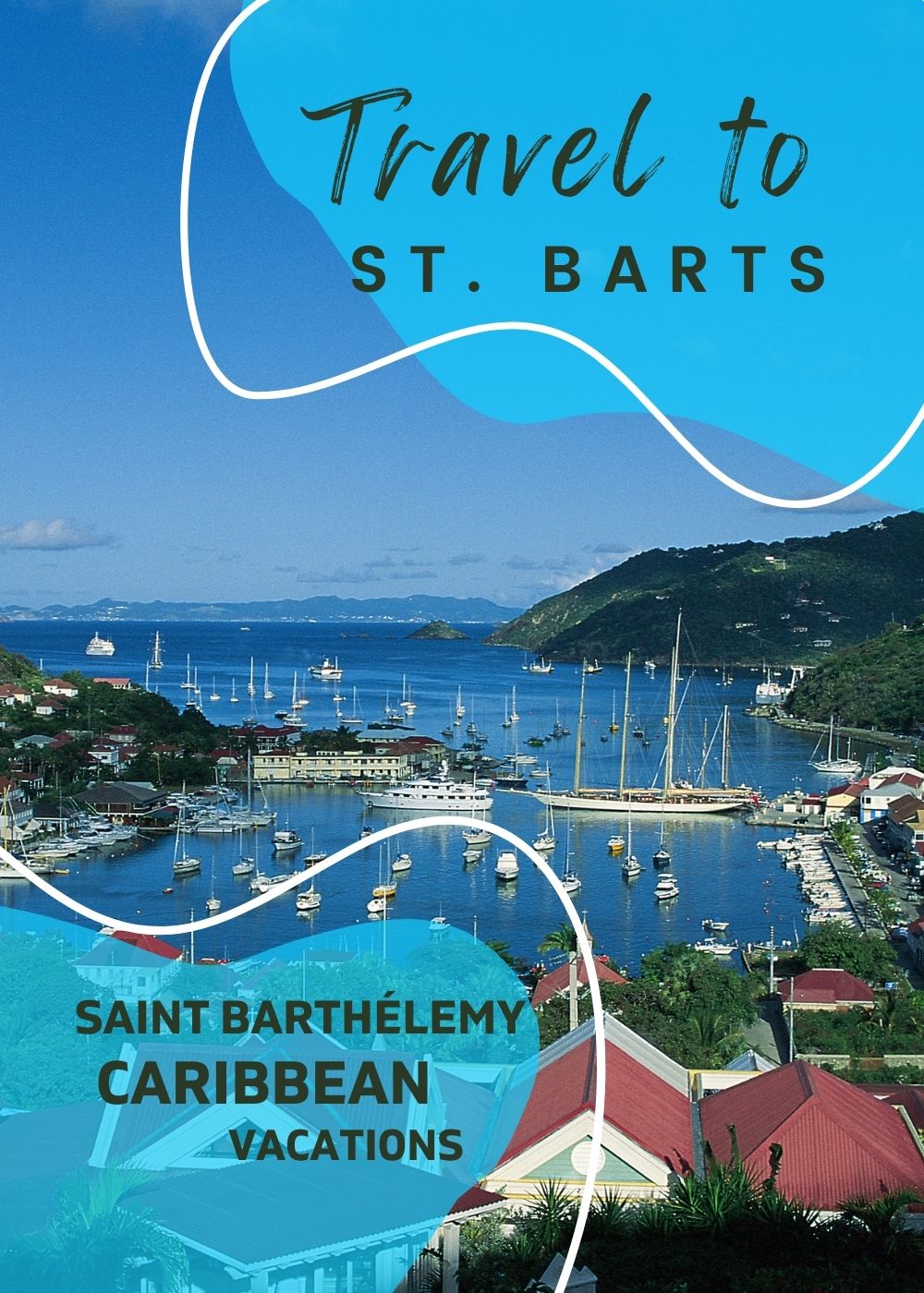 Travel Guide St Barts St Barths Saint Barthelemy Caribbean island holidays vacations ideas
