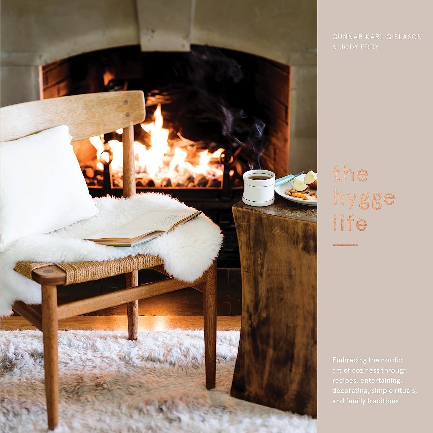 Nordic Art of Coziness Through Recipes, Entertaining, Decorating, Simple Rituals, and Family Traditions