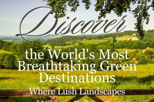 Discover the worlds most breathtaking green destinations most beautiful places to visit for nature lovers