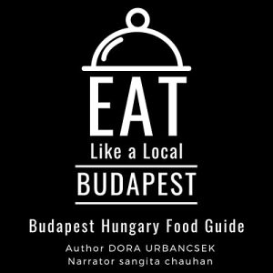 Eat Like a Local Budapest Budapest Hungary Food Guide Audible Audiobooks
