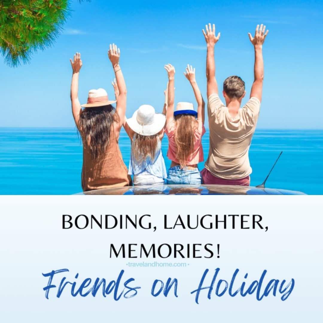 Friends on holiday, travel and home, travel with friends, vacationsFriends Quotes to Inspire Your Next Getaway