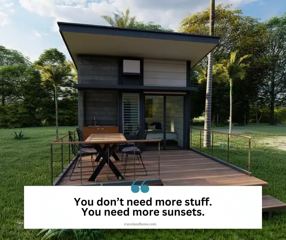 You don't need more stuff, tiny home lifestyle, tiny home philosophy, travel and homeEmbracing The Tiny Home Lifestyle: Wisdom in Small Spaces