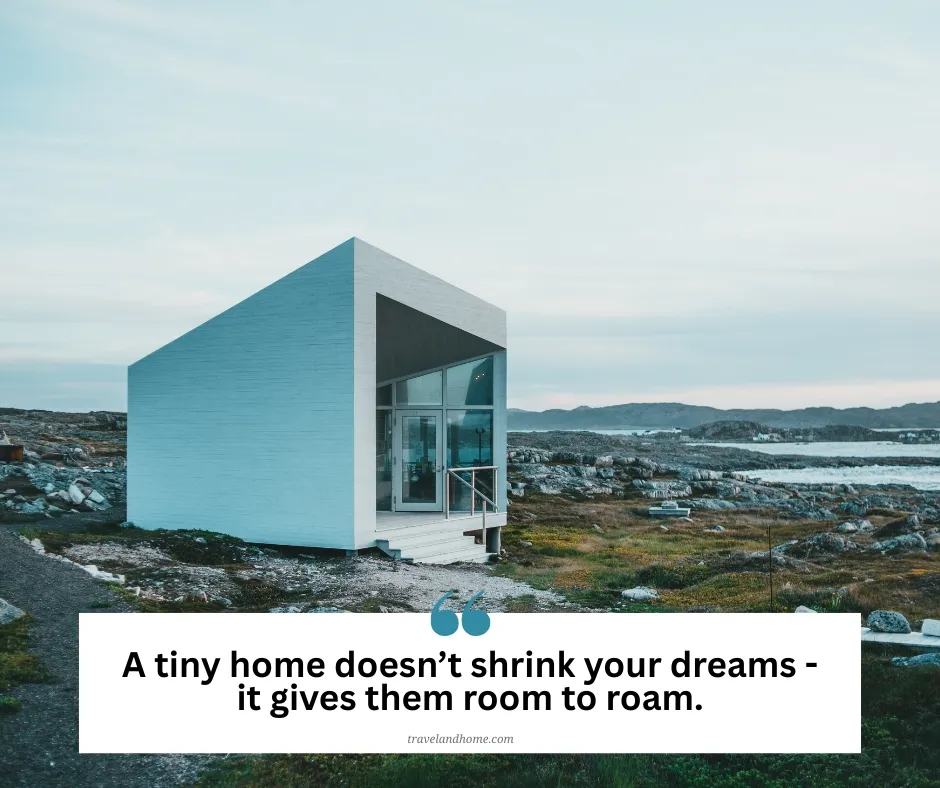 unique quotes on minimalist living, tiny home lifestyle, travel and homeEmbracing The Tiny Home Lifestyle: Wisdom in Small Spaces
