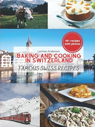 Baking and Cooking in Switzerland Famous Swiss Recipes