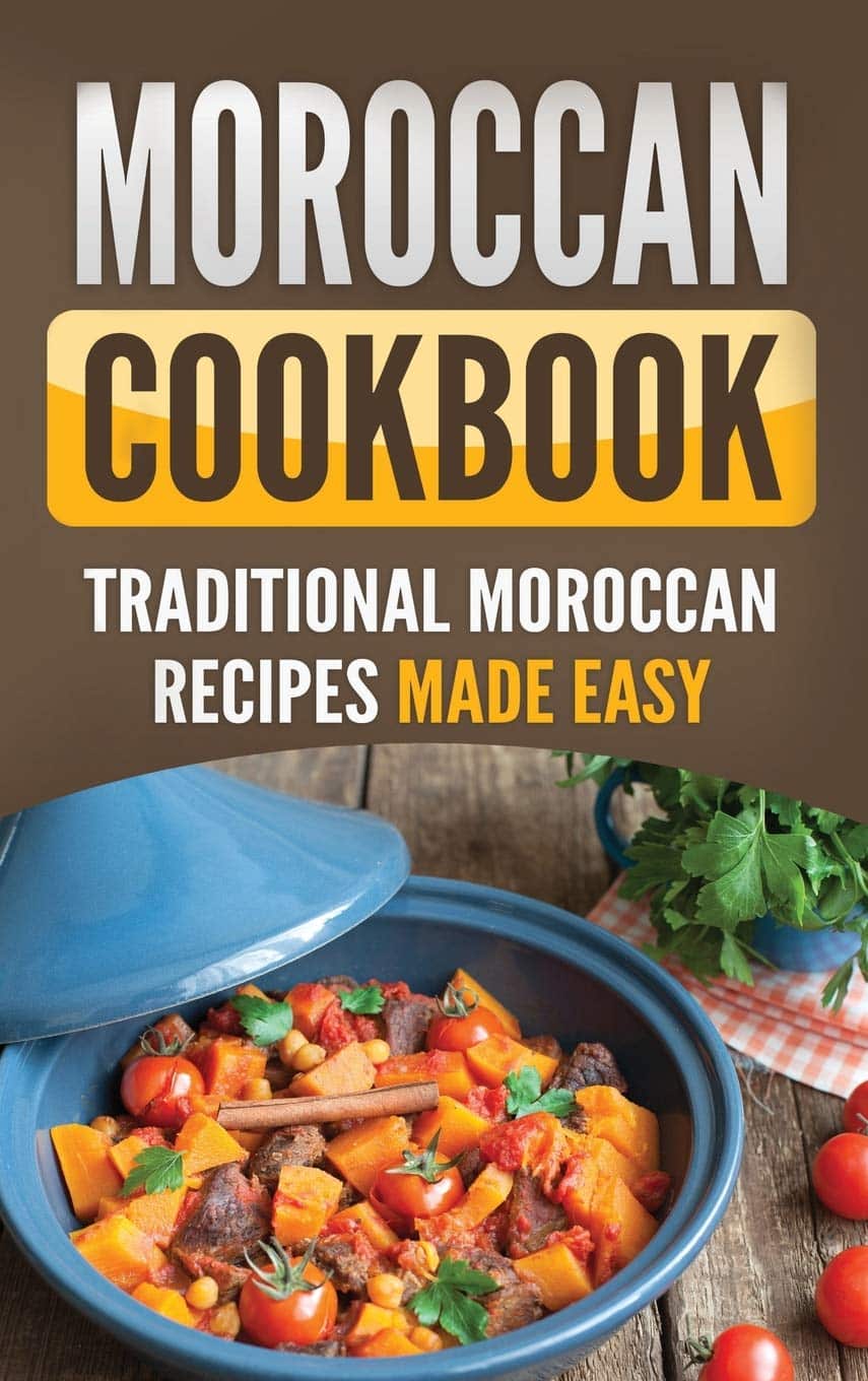 Moroccan Cookbook, Traditional Moroccan Recipes Made Easy