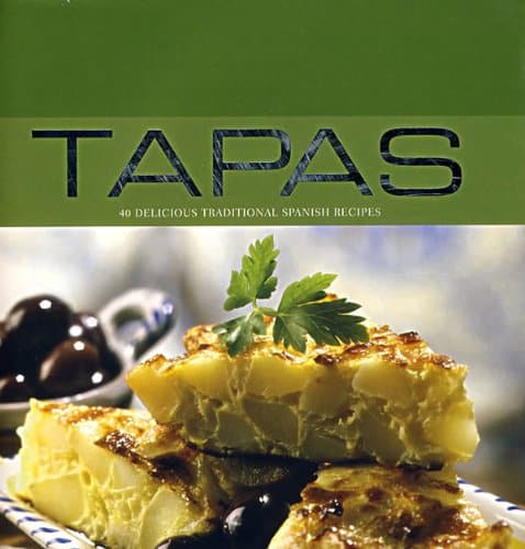 Tapas 40 Delicious Traditional Spanish Recipes, Spanish Cuisine