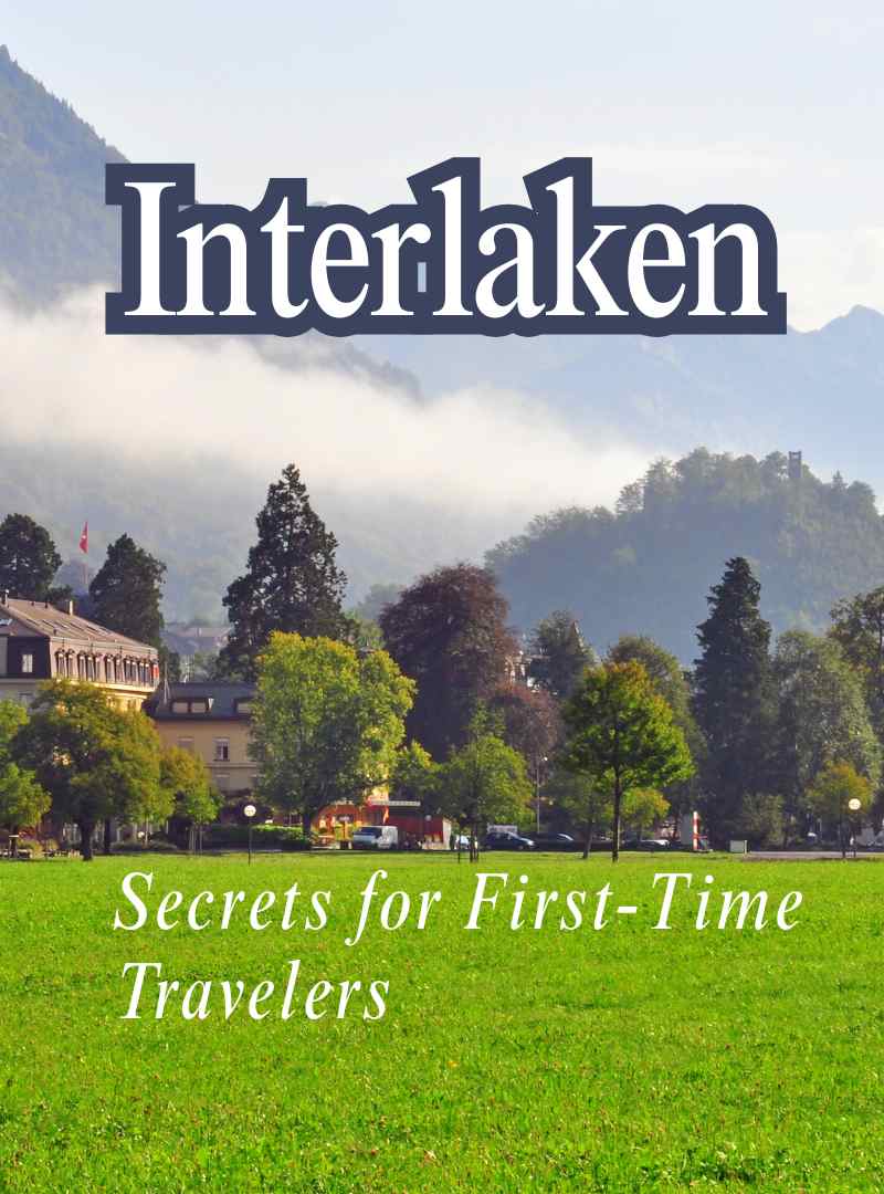 Interlaken Like a Local Secrets for First Time Travelers