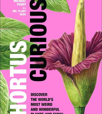 Hortus Curious, Discover the World's Most Weird and Wonderful Plants and Fungi
